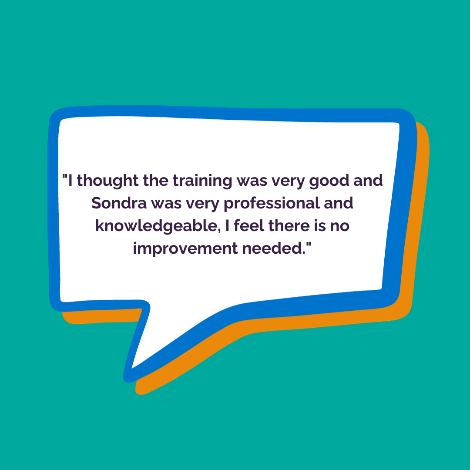 I thought the training was very good and Sondra was very professional and knowledgeable. I feel there is no improvement needed. Training attendee.